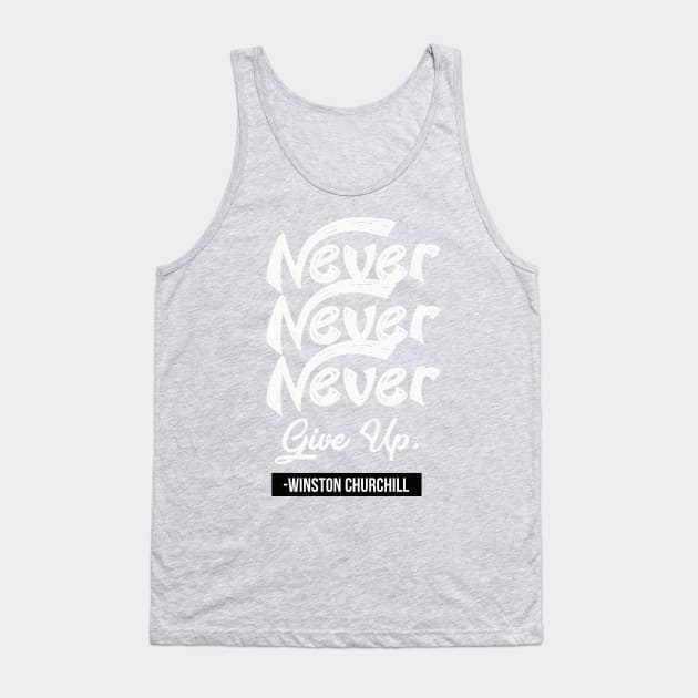 Never Never Never Give Up Tank Top by TheSteadfast